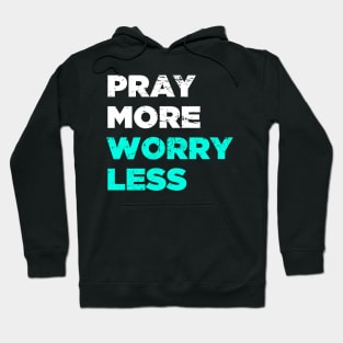 Pray More, Worry Less | God Christian Jesus Hoodie
